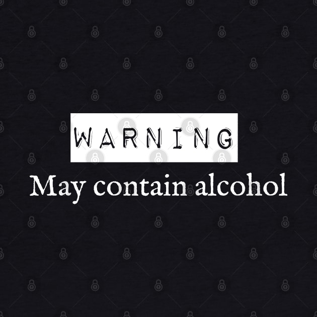 Warning - May Contain Alcohol by musicanytime